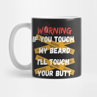 WANING IF YOU TOUCH MY BEARD SHIRT Mug